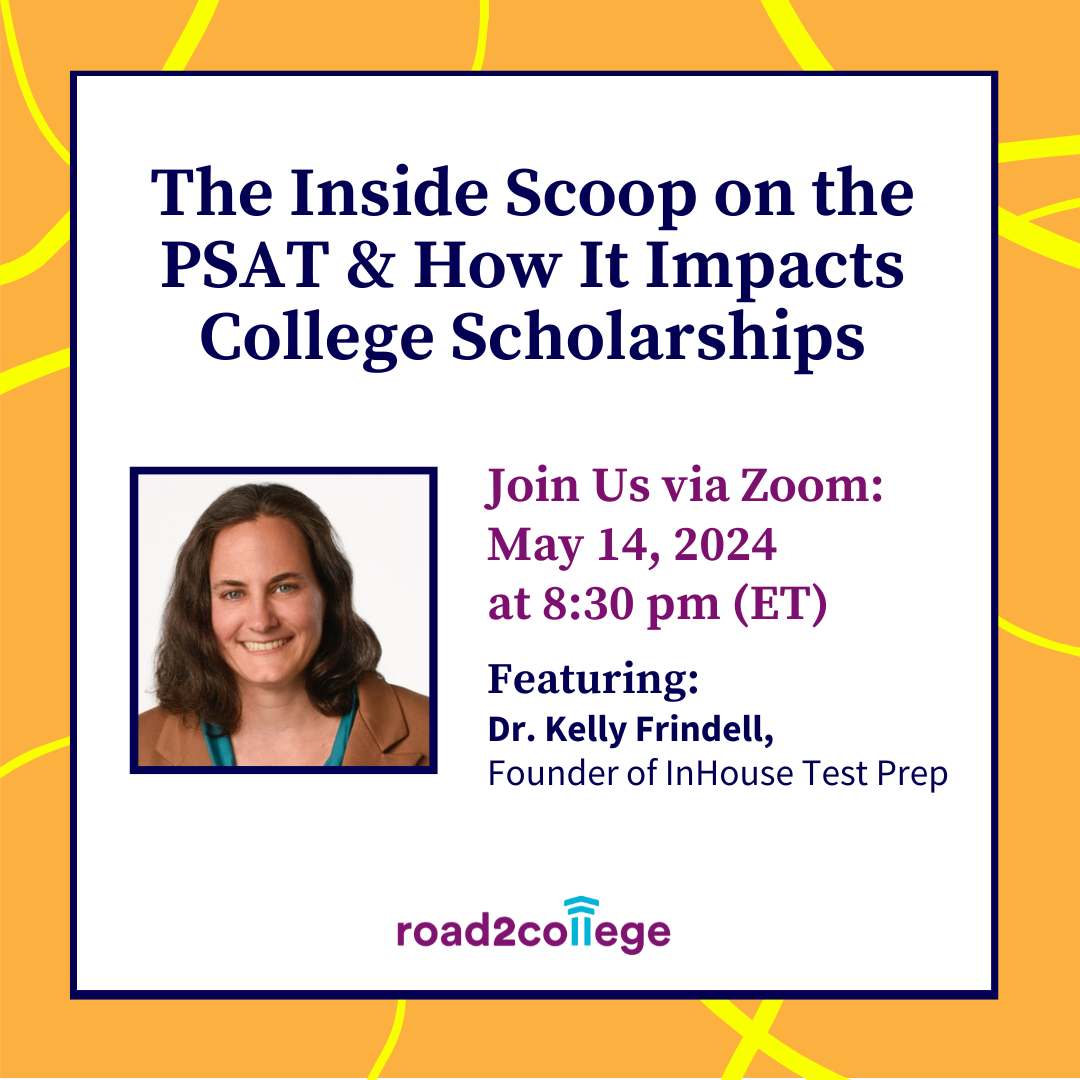 The Inside Scoop on the PSAT & How It Impacts College Scholarships 5-14-24 8:30 pm ET